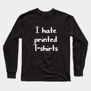 I hate printed t shirt funny tee Long Sleeve T-Shirt